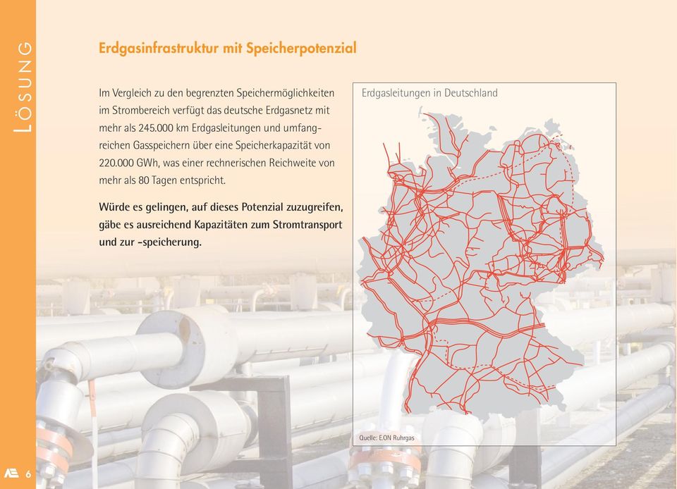 000 km Erdgasleitungen und umfangreichen Gasspeichern über eine Speicherkapazität von 220.
