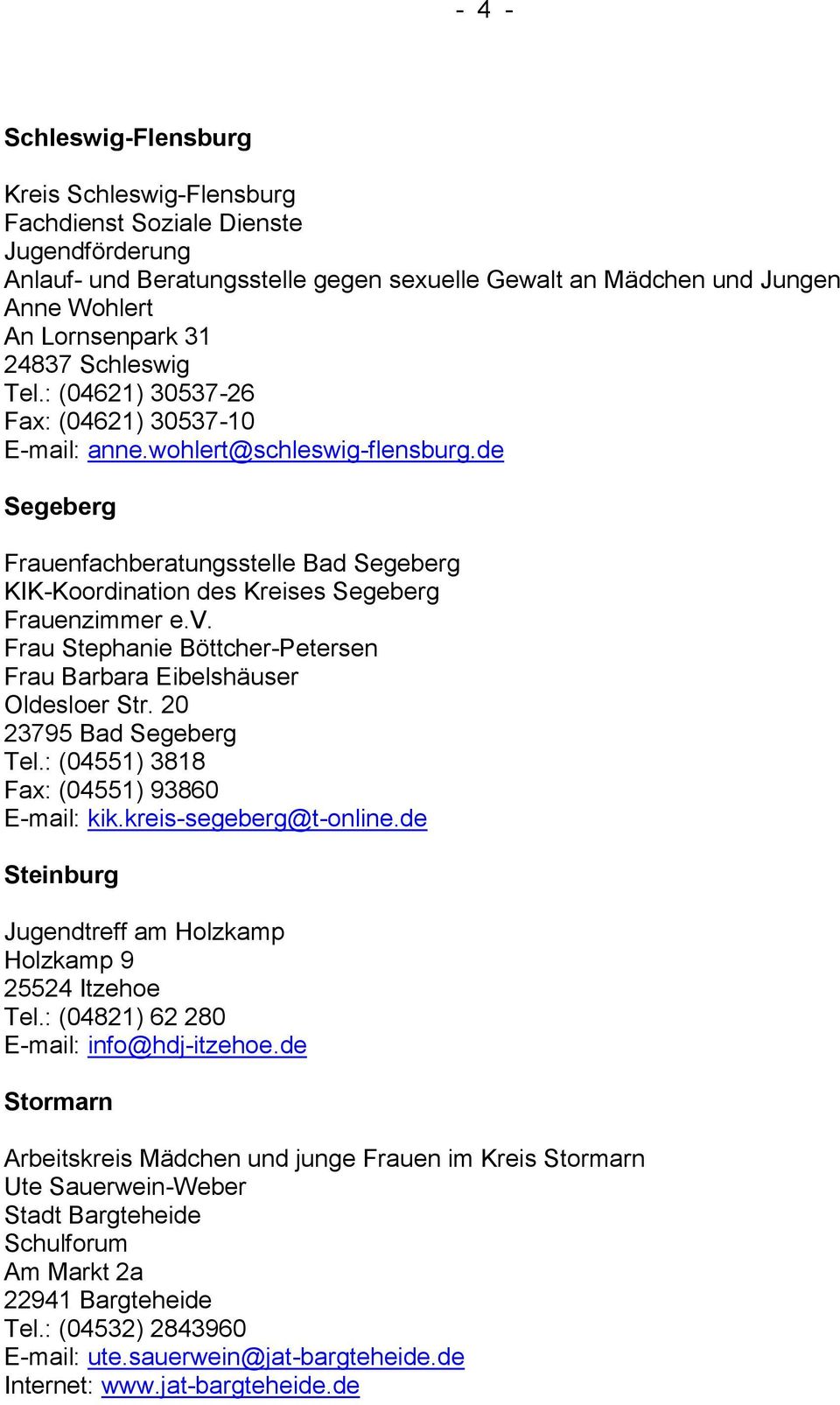 de Segeberg Frauenfachberatungsstelle Bad Segeberg KIK-Koordination des Kreises Segeberg Frauenzimmer e.v. Frau Stephanie Böttcher-Petersen Frau Barbara Eibelshäuser Oldesloer Str.