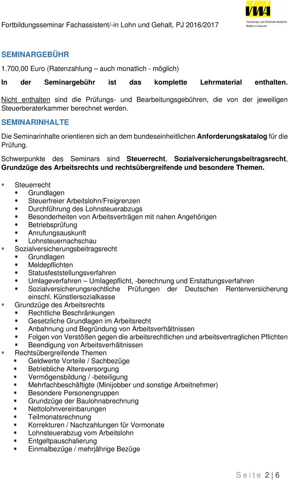 SEMINARINHALTE Die Seminarinhalte orientieren sich an dem bundeseinheitlichen Anforderungskatalog für die Prüfung.