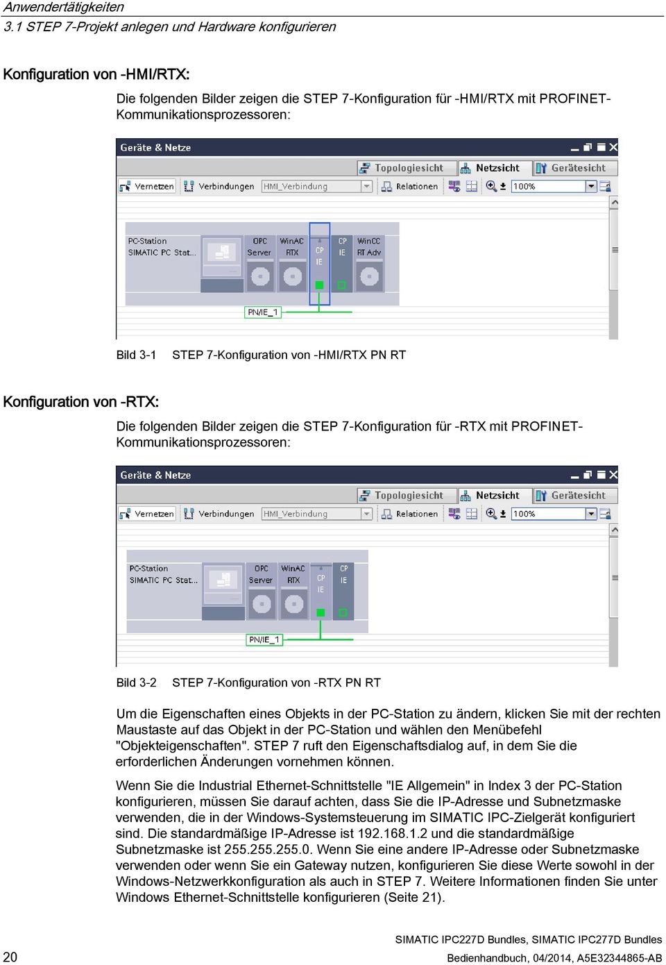 STEP 7-Konfiguration von -HMI/RTX PN RT Konfiguration von -RTX: Die folgenden Bilder zeigen die STEP 7-Konfiguration für -RTX mit PROFINET- Kommunikationsprozessoren: Bild 3-2 STEP 7-Konfiguration
