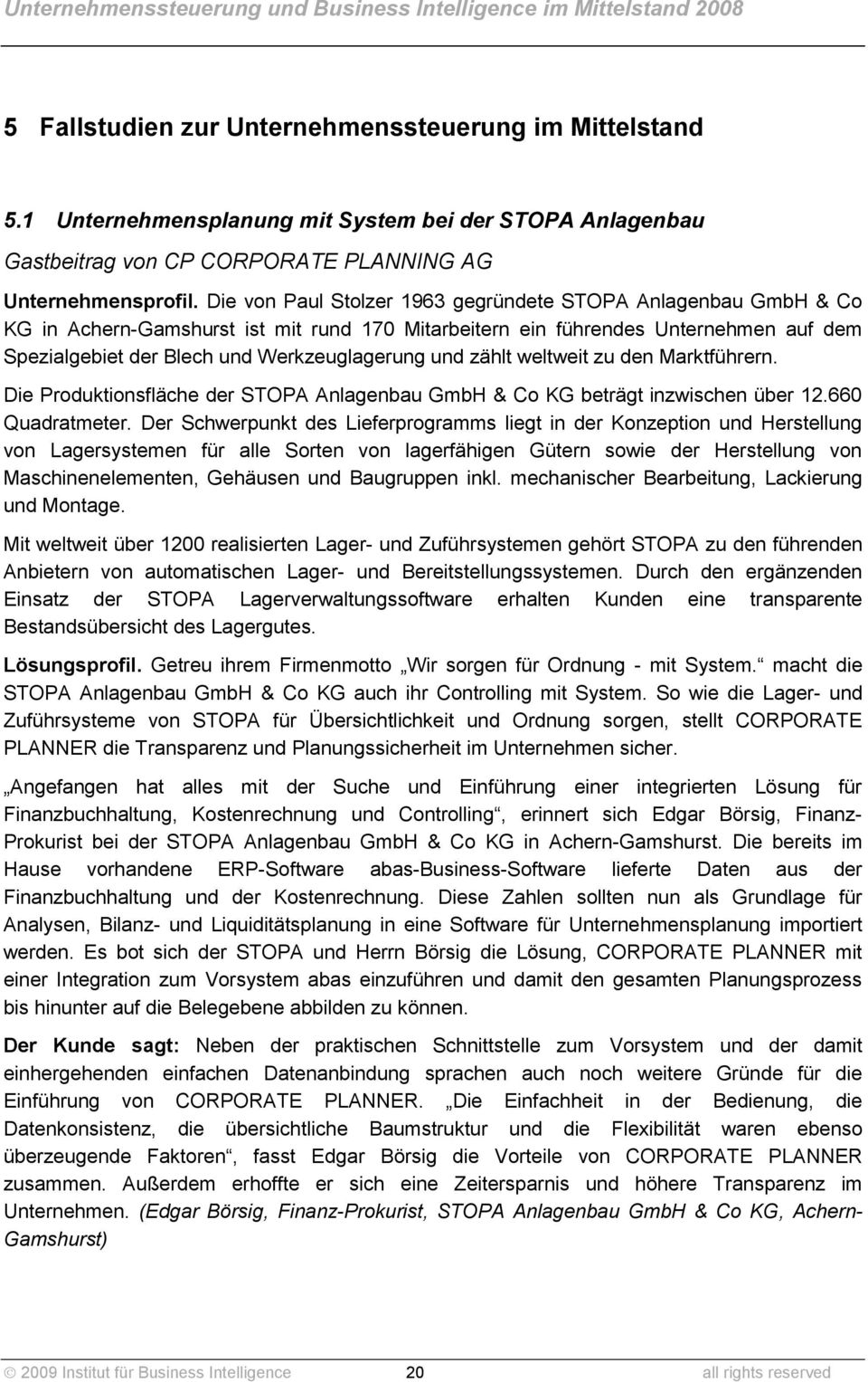 zählt weltweit zu den Marktführern. Die Produktionsfläche der STOPA Anlagenbau GmbH & Co KG beträgt inzwischen über 12.660 Quadratmeter.