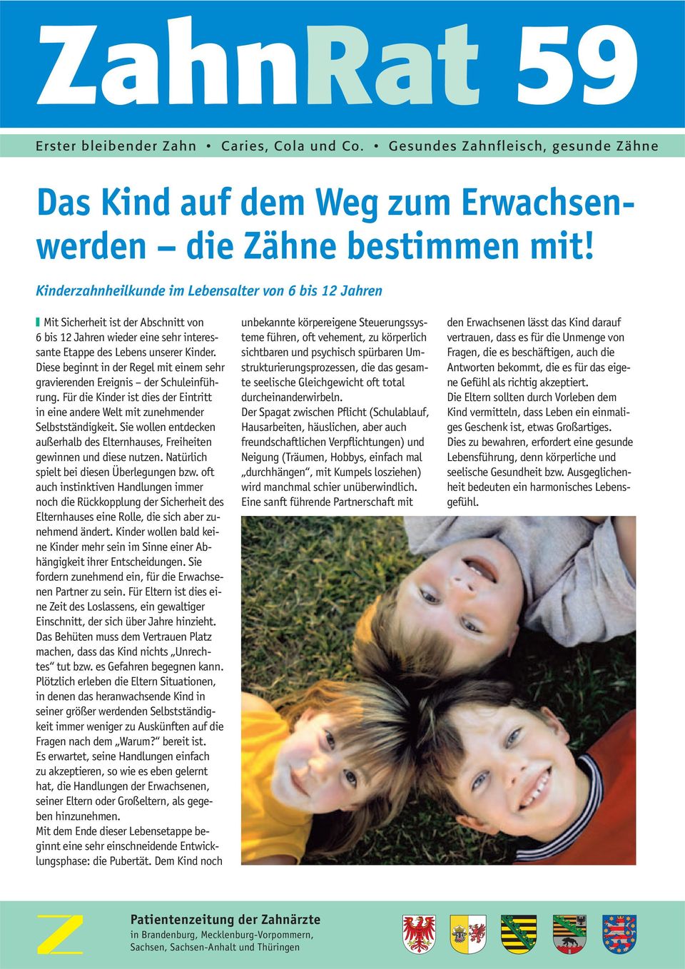 Diese beginnt in der Regel mit einem sehr gravierenden Ereignis der Schuleinführung. Für die Kinder ist dies der Eintritt in eine andere Welt mit zunehmender Selbstständigkeit.