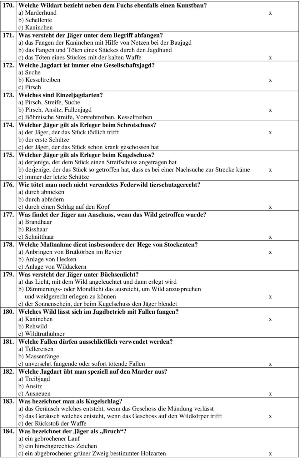 Welche Jagdart ist immer eine Gesellschaftsjagd? a) Suche b) Kesseltreiben x c) Pirsch 173. Welches sind Einzeljagdarten?
