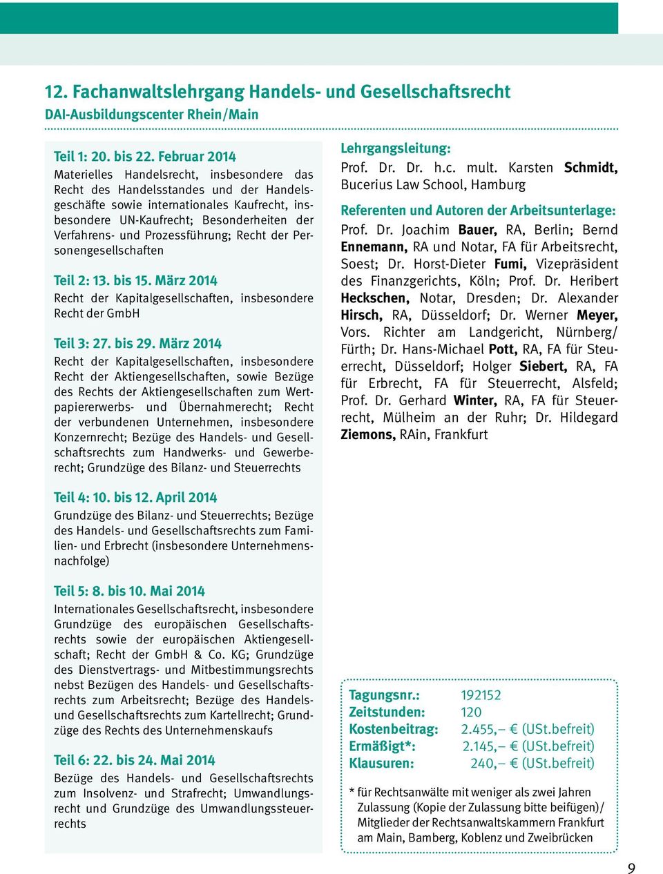 und Prozessführung; Recht der Personengesellschaften Teil 2: 13. bis 15. März 2014 Recht der Kapitalgesellschaften, insbesondere Recht der GmbH Teil 3: 27. bis 29.