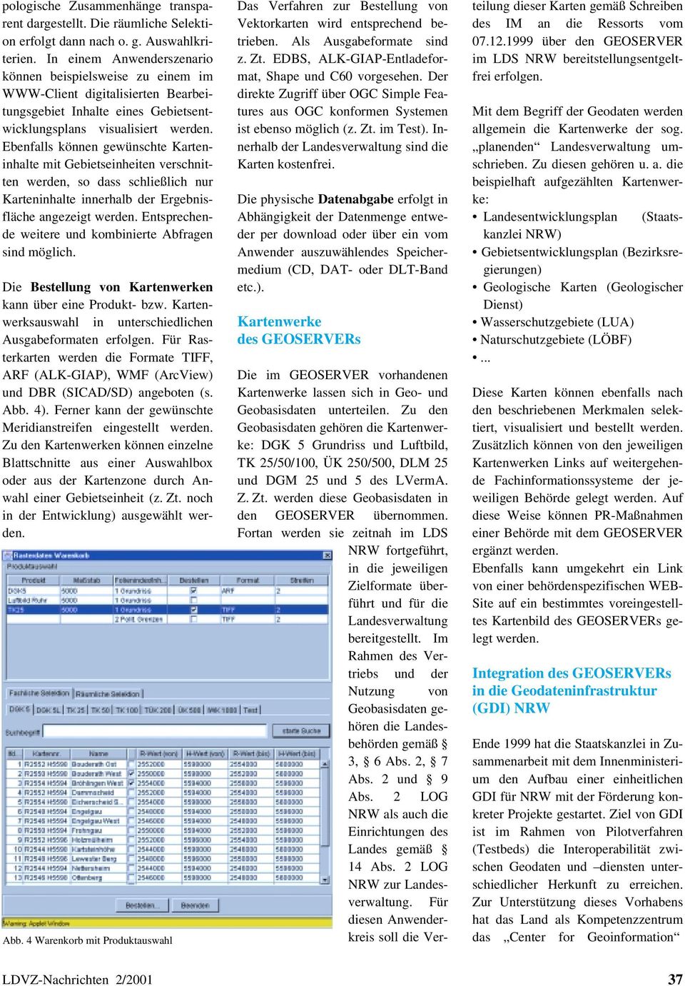 mit Gebietseinheiten verschnitten werden, so dass schließlich nur Karteninhalte innerhalb der Ergebnisfläche angezeigt Entsprechende weitere und kombinierte Abfragen sind möglich.