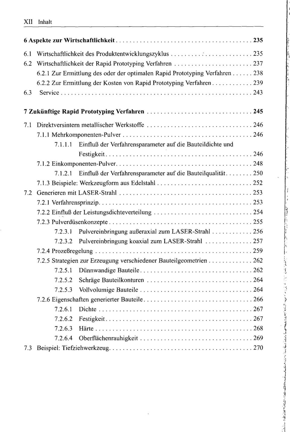 1.1.1 Einfluß der Verfahrensparameter auf die Bauteildichte und Festigkeit 246 7.1.2 Einkomponenten-Pulver 248 7.1.2.1 Einfluß der Verfahrensparameter auf die Bauteilqualität 250 7.1.3 Beispiele: Werkzeugform aus Edelstahl 252 7.