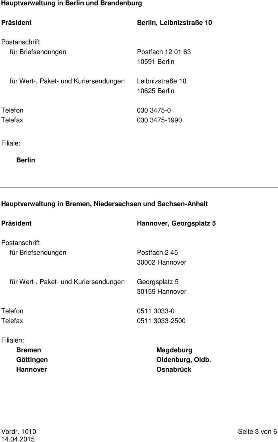 und Sachsen-Anhalt Präsident Hannover, Georgsplatz 5 Postanschrift für Briefsendungen Postfach 2 45 30002 Hannover für Wert-, Paket- und Kuriersendungen
