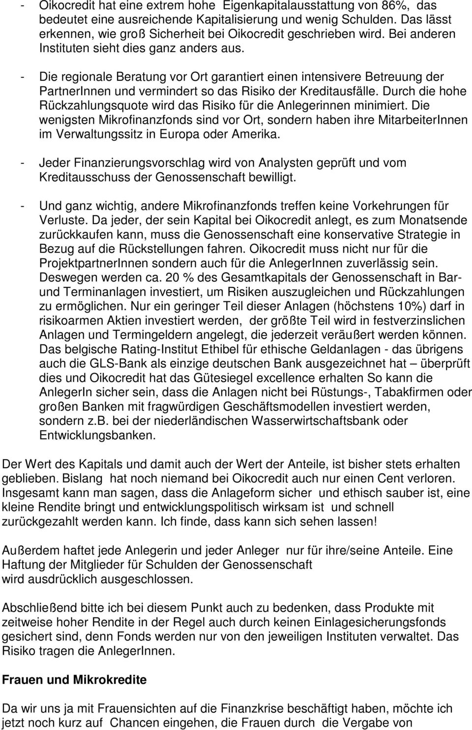 - Die regionale Beratung vor Ort garantiert einen intensivere Betreuung der PartnerInnen und vermindert so das Risiko der Kreditausfälle.