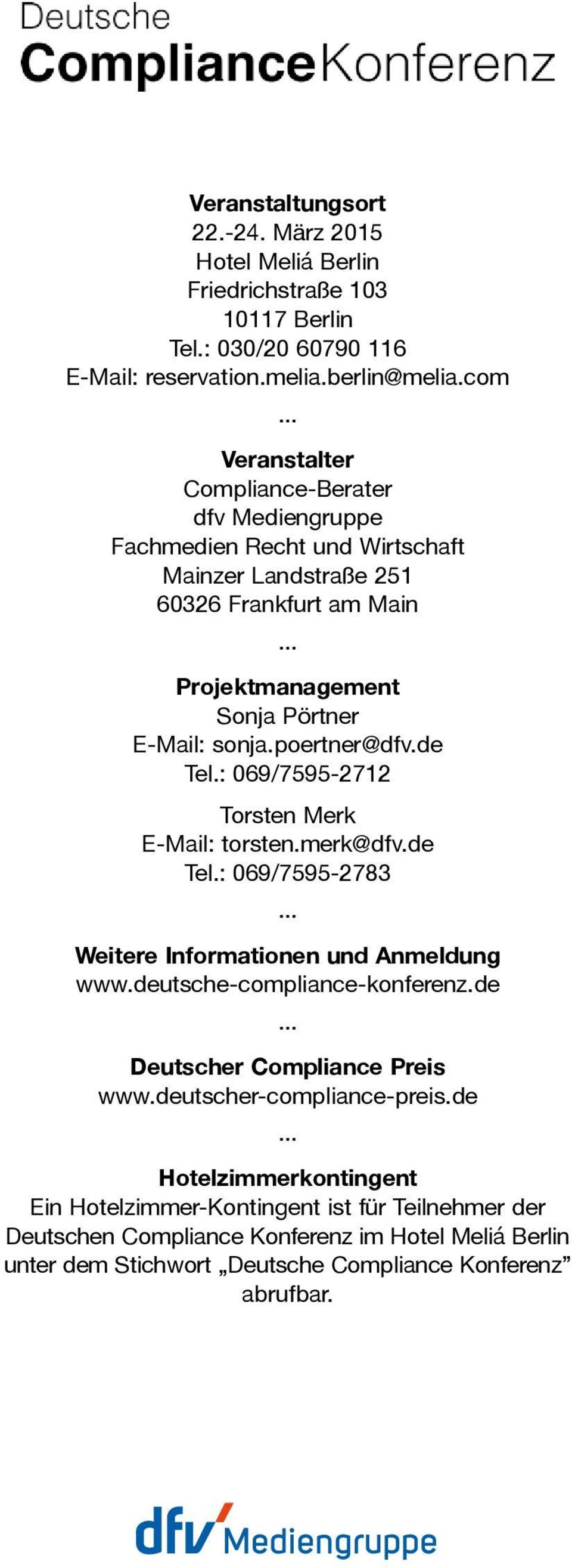 poertner@dfv.de Tel.: 069/7595-2712 Torsten Merk E-Mail: torsten.merk@dfv.de Tel.: 069/7595-2783... Weitere Informationen und Anmeldung www.deutsche-compliance-konferenz.de... Deutscher Compliance Preis www.