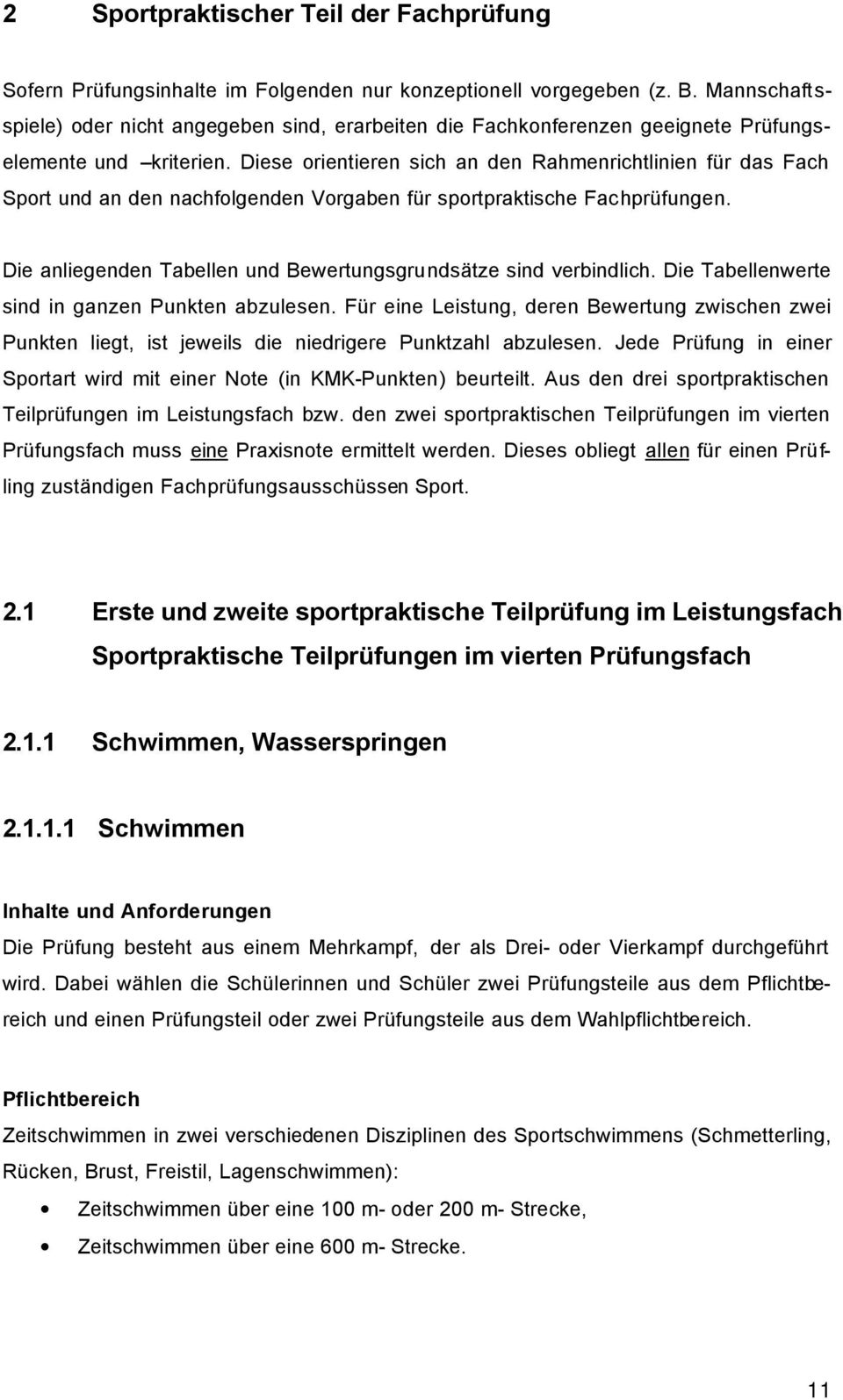 Diese orientieren sich an den Rahmenrichtlinien für das Fach Sport und an den nachfolgenden Vorgaben für sportpraktische Fachprüfungen.