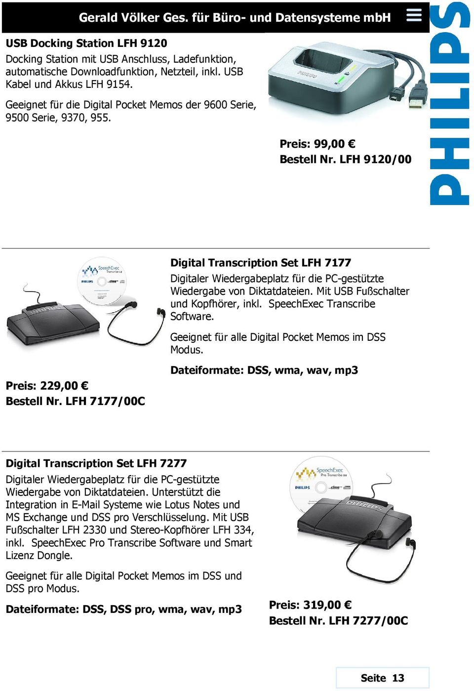 LFH 9120/00 Digital Transcription Set LFH 7177 Digitaler Wiedergabeplatz für die PC-gestützte Wiedergabe von Diktatdateien. Mit USB Fußschalter und Kopfhörer, inkl. SpeechExec Transcribe Software.