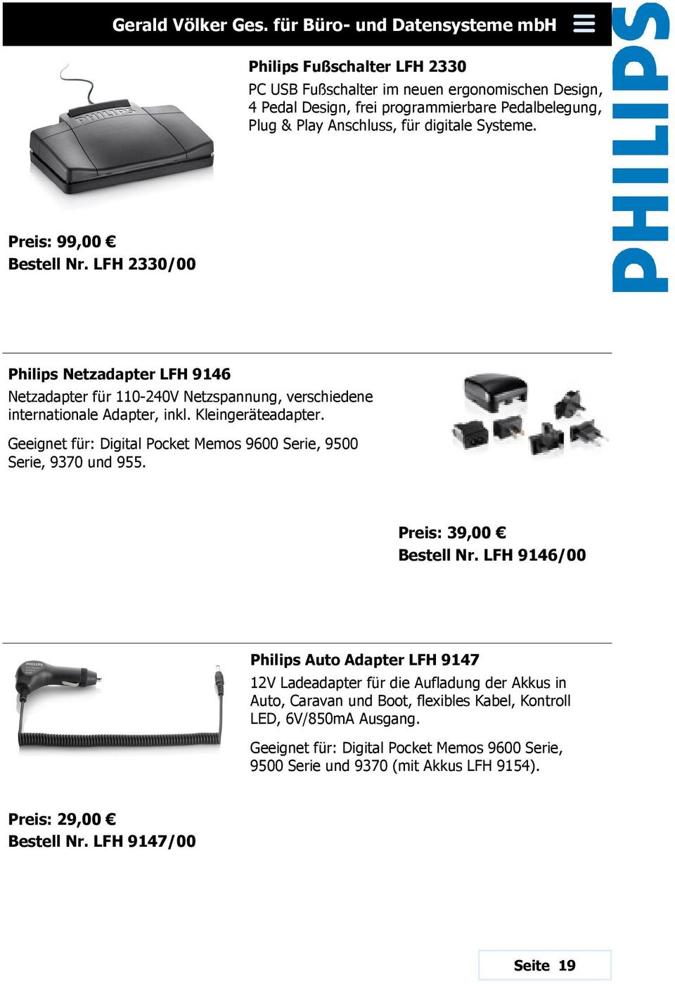 digitale Systeme. Preis: 99,00 Bestell Nr. LFH 2330/00 Philips Netzadapter LFH 9146 Netzadapter für 110-240V Netzspannung, verschiedene internationale Adapter, inkl. Kleingeräteadapter.