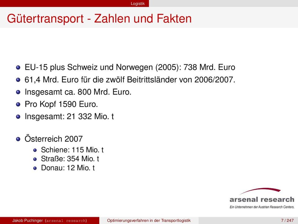 Insgesamt: 21 332 Mio. t Österreich 2007 Schiene: 115 Mio. t Straße: 354 Mio. t Donau: 12 Mio.