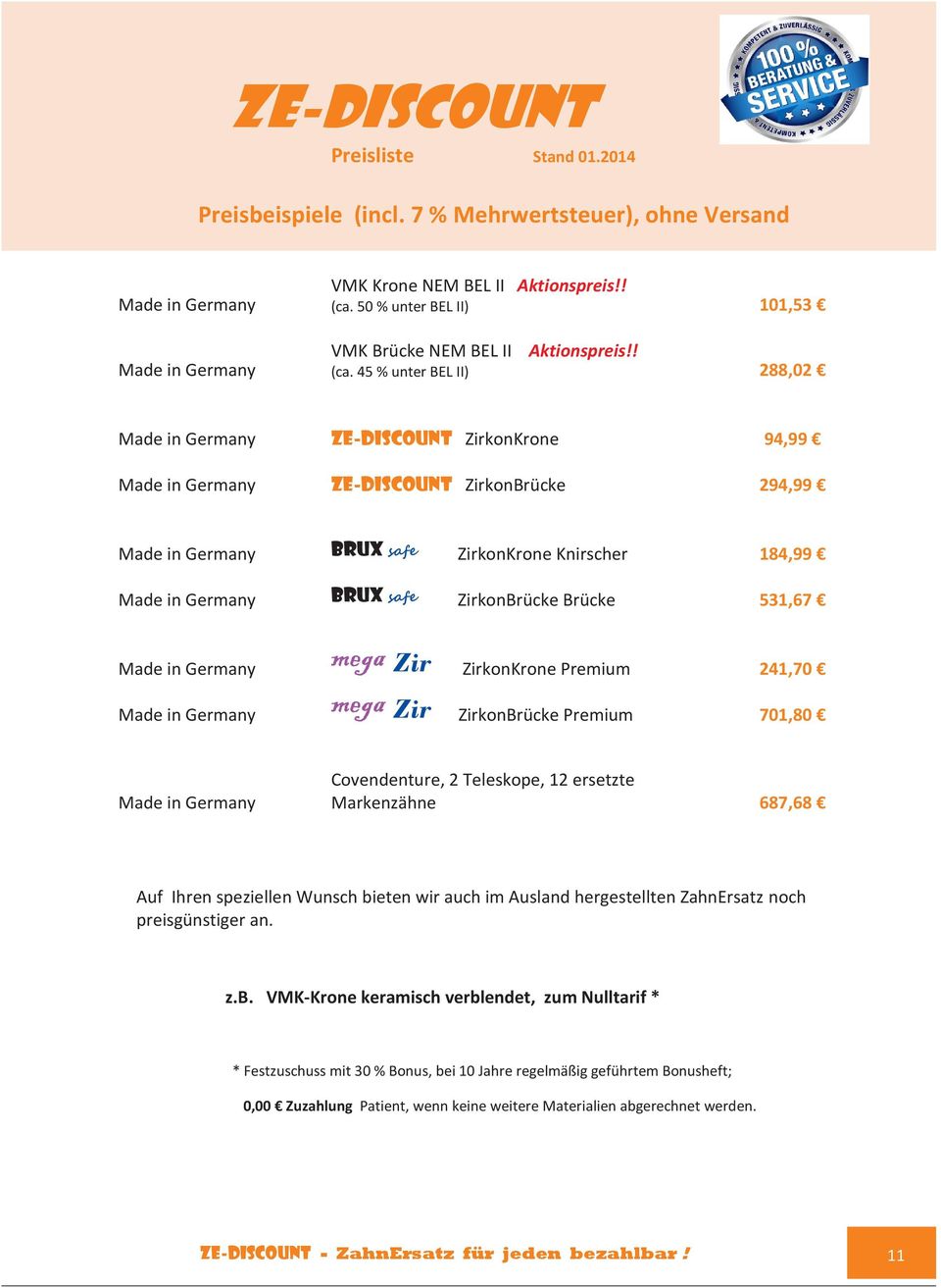 45 % unter BEL II) 288,02 Made in Germany ZE-Discount ZirkonKrone 94,99 Made in Germany ZE-Discount ZirkonBrücke 294,99 Made in Germany BRUx safe ZirkonKrone Knirscher 184,99 Made in Germany BRUx