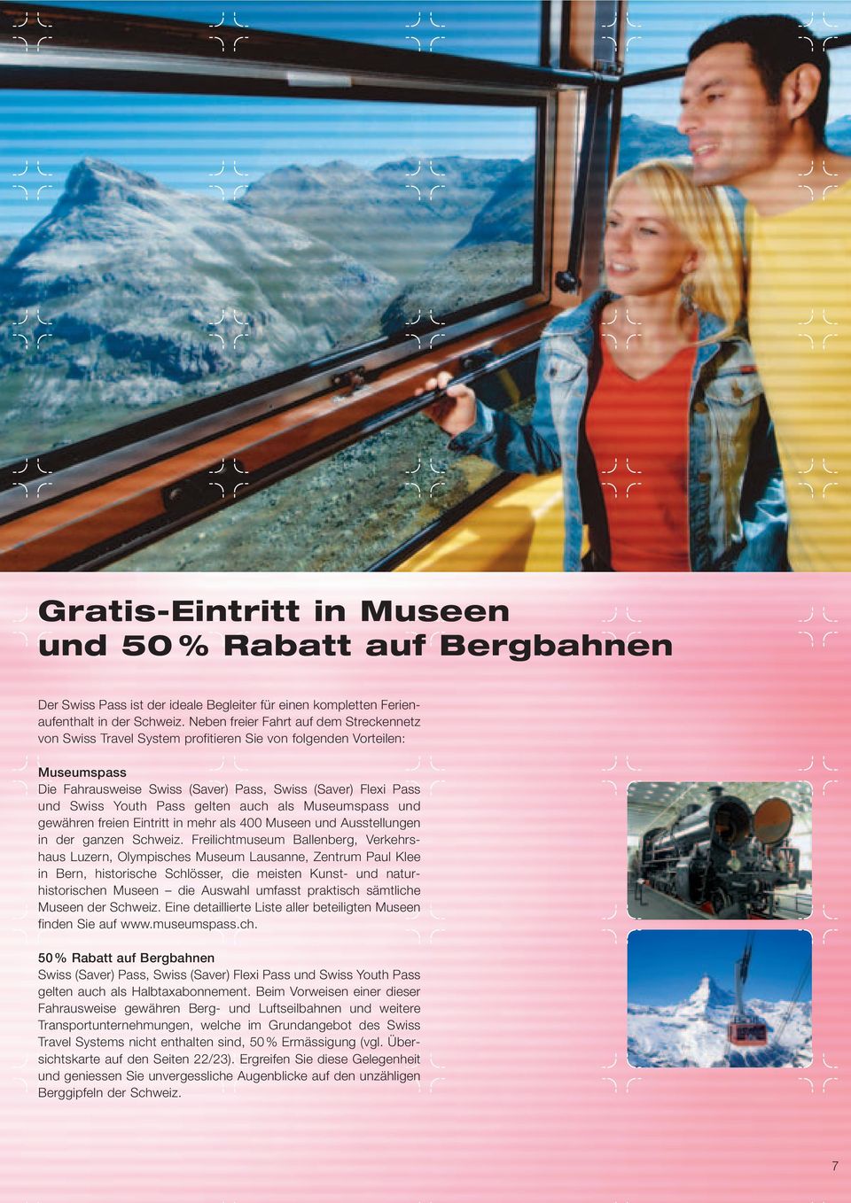 gelten auch als Museumspass und gewähren freien Eintritt in mehr als 400 Museen und Ausstellungen in der ganzen Schweiz.