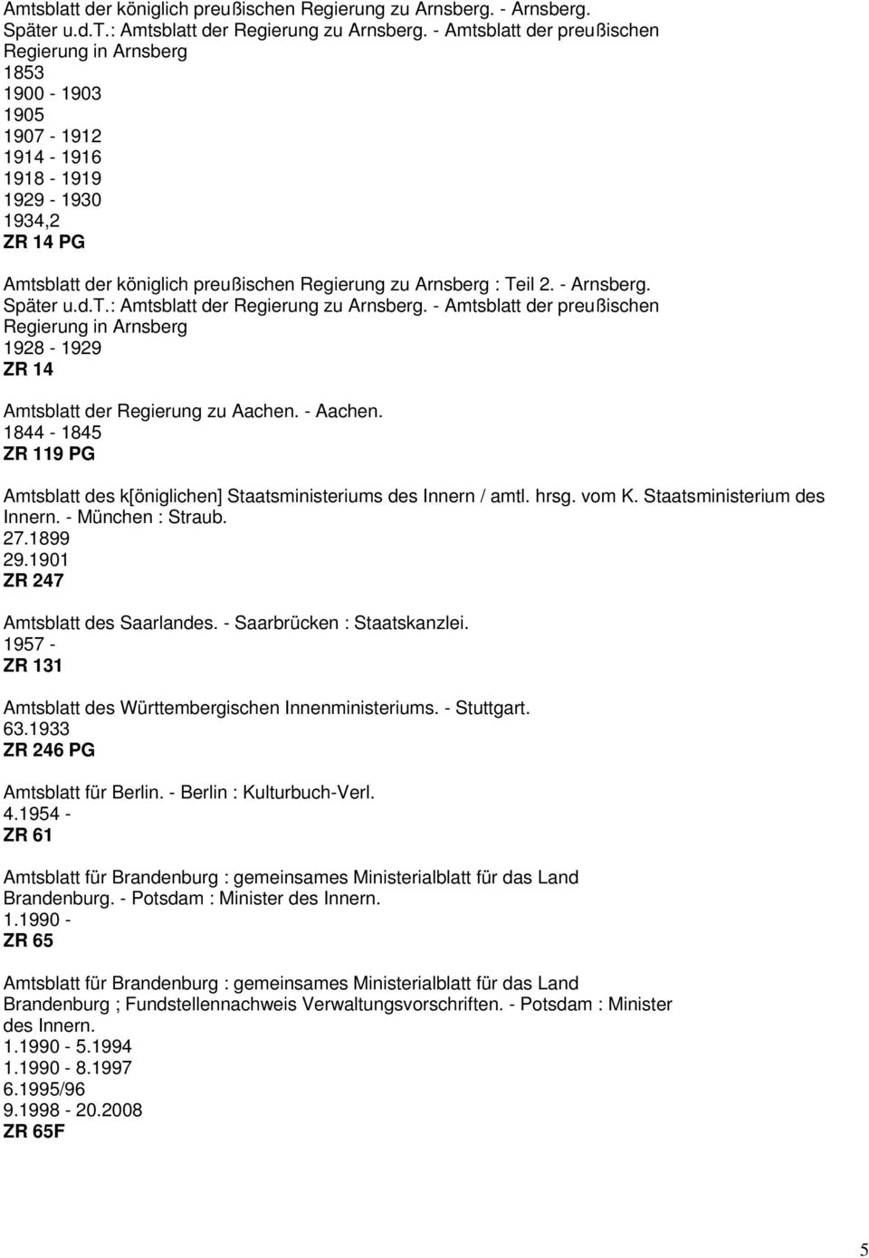 - Arnsberg. Später u.d.t.: Amtsblatt der Regierung zu Arnsberg. - Amtsblatt der preußischen Regierung in Arnsberg 1928-1929 ZR 14 Amtsblatt der Regierung zu Aachen. - Aachen.