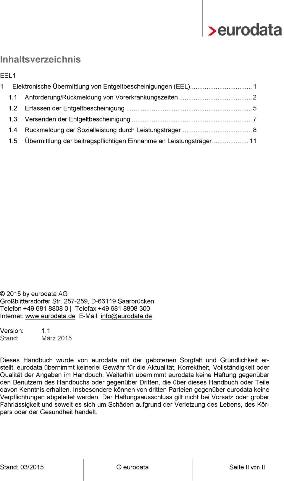 .. 11 2015 by eurodata AG Großblittersdorfer Str. 257-259, D-66119 Saarbrücken Telefon +49 681 8808 0 Telefax +49 681 8808 300 Internet: www.eurodata.de E-Mail: info@eurodata.de Version: 1.