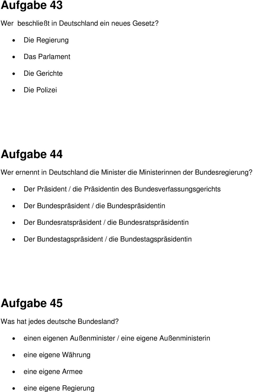 Der Präsident / die Präsidentin des Bundesverfassungsgerichts Der Bundespräsident / die Bundespräsidentin Der Bundesratspräsident / die