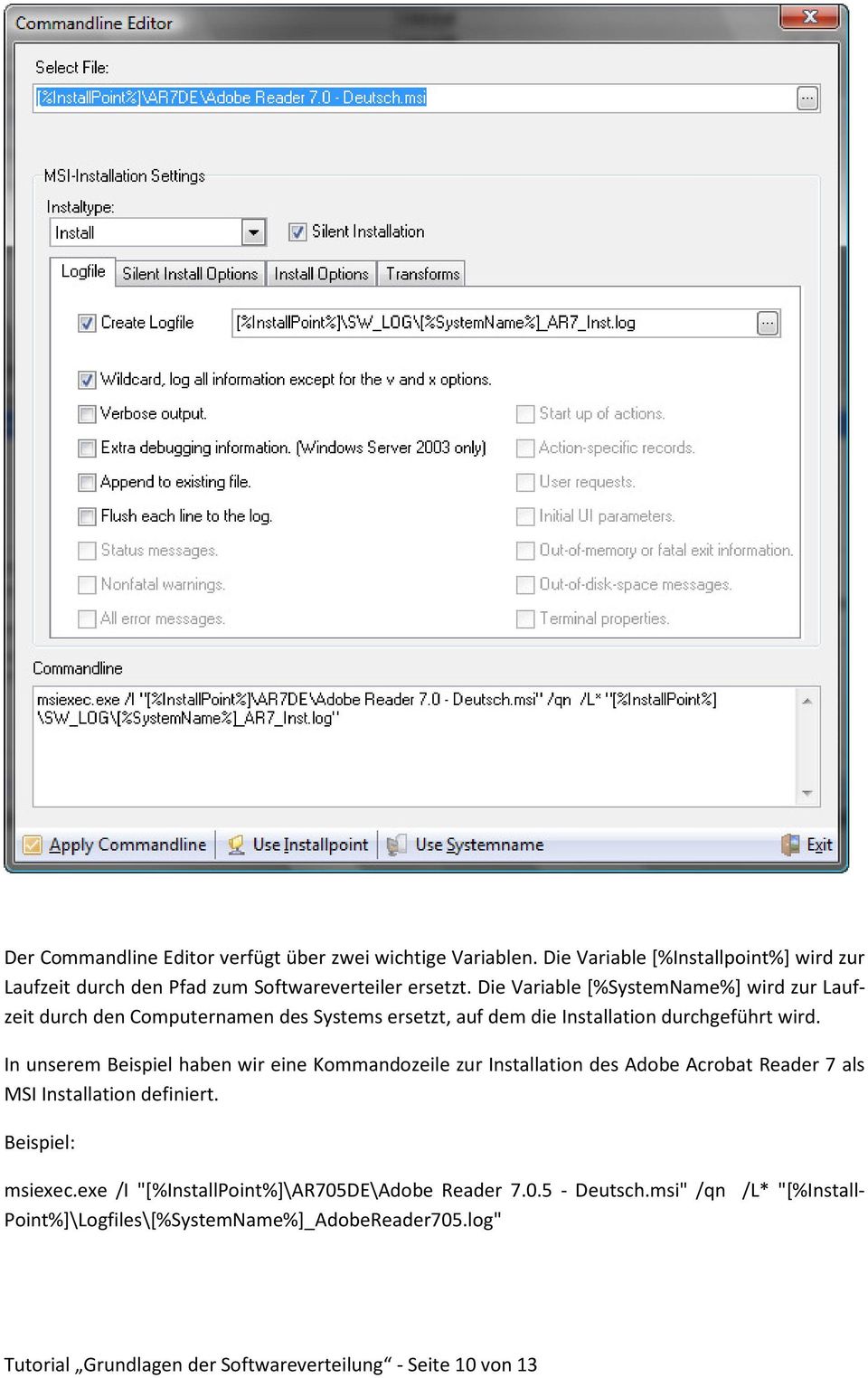 In unserem Beispiel haben wir eine Kommandozeile zur Installation des Adobe Acrobat Reader 7 als MSI Installation definiert. Beispiel: msiexec.