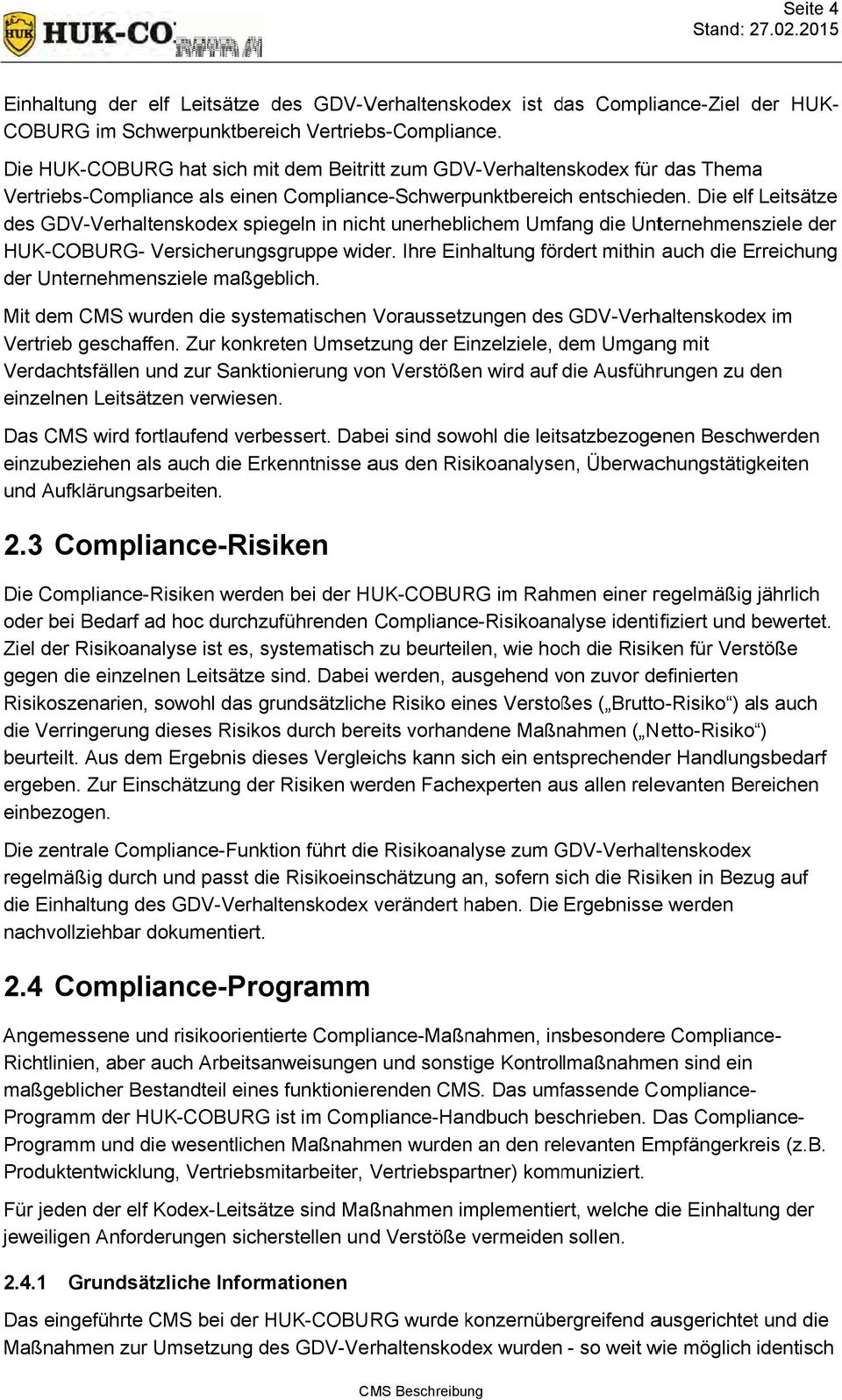 Die elf Leitsätze des GDV-Verhaltenskodex Verhaltenskodex spiegeln in nicht unerheblichem Umfang die Unternehmensziele der HUK-COBURG- Versicherungsgruppe wider.