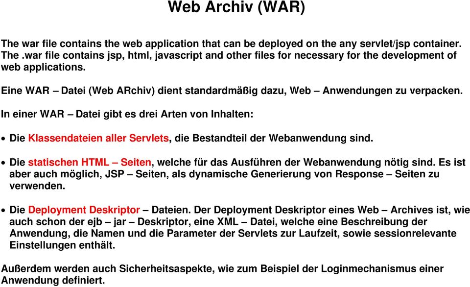 In einer WAR Datei gibt es drei Arten von Inhalten: Die Klassendateien aller Servlets, die Bestandteil der Webanwendung sind.