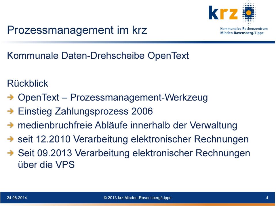 innerhalb der Verwaltung seit 12.2010 Verarbeitung elektronischer Rechnungen Seit 09.