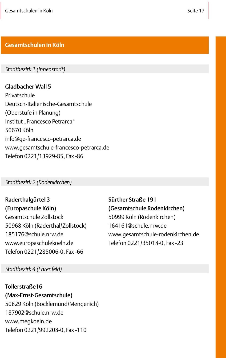 de Telefon 0221/13929-85, Fax -86 Stadtbezirk 2 (Rodenkirchen) Raderthalgürtel 3 (Europaschule Köln) Gesamtschule Zollstock 50968 Köln (Raderthal/Zollstock) 185176@schule.nrw.de www.europaschulekoeln.