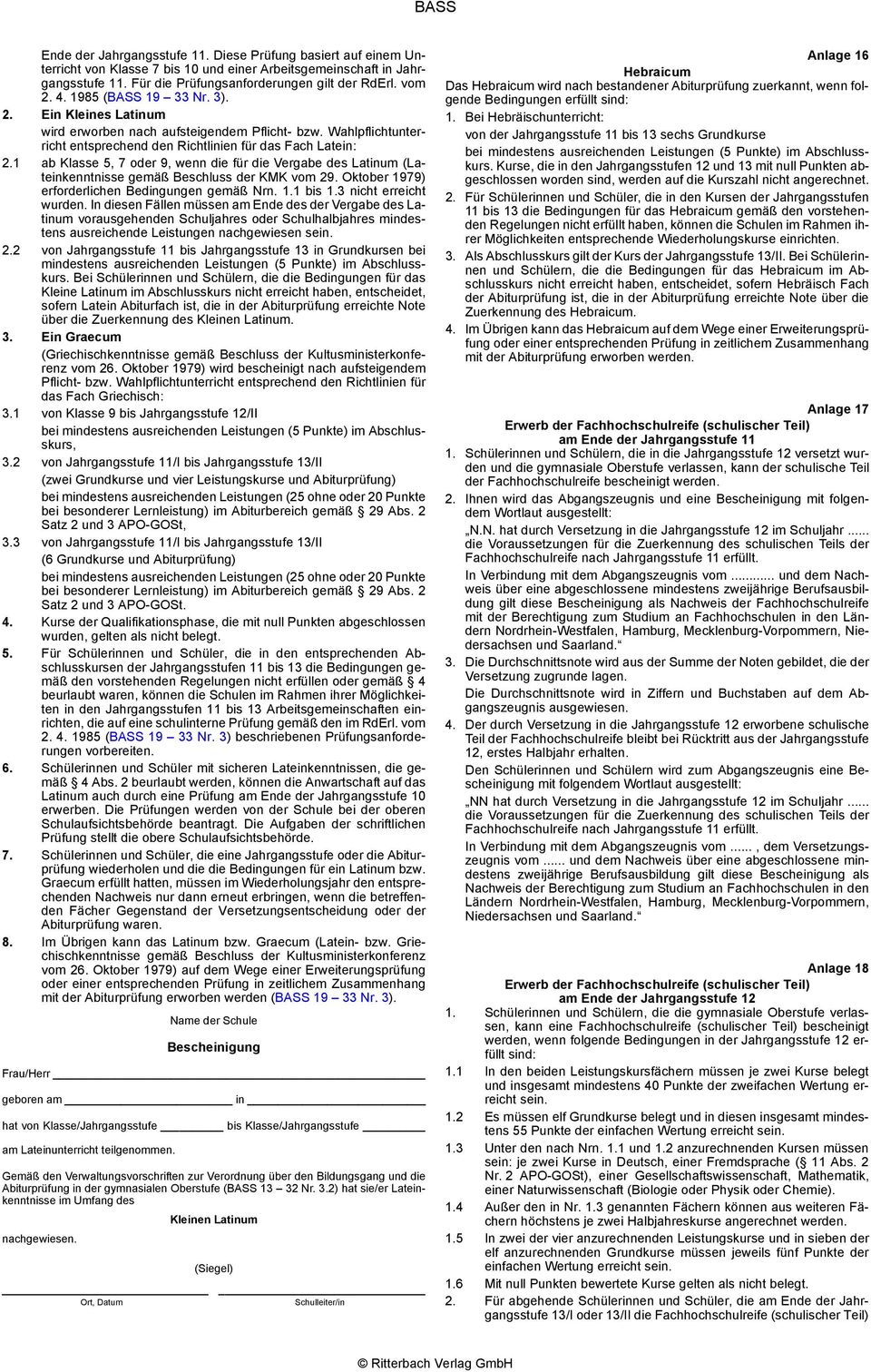 1 ab Klasse 5, 7 oder 9, wenn die für die Vergabe des Latinum (Lateinkenntnisse gemäß Beschluss der KMK vom 29. Oktober 1979) erforderlichen Bedingungen gemäß Nrn. 1.1 bis 1.3 nicht erreicht wurden.