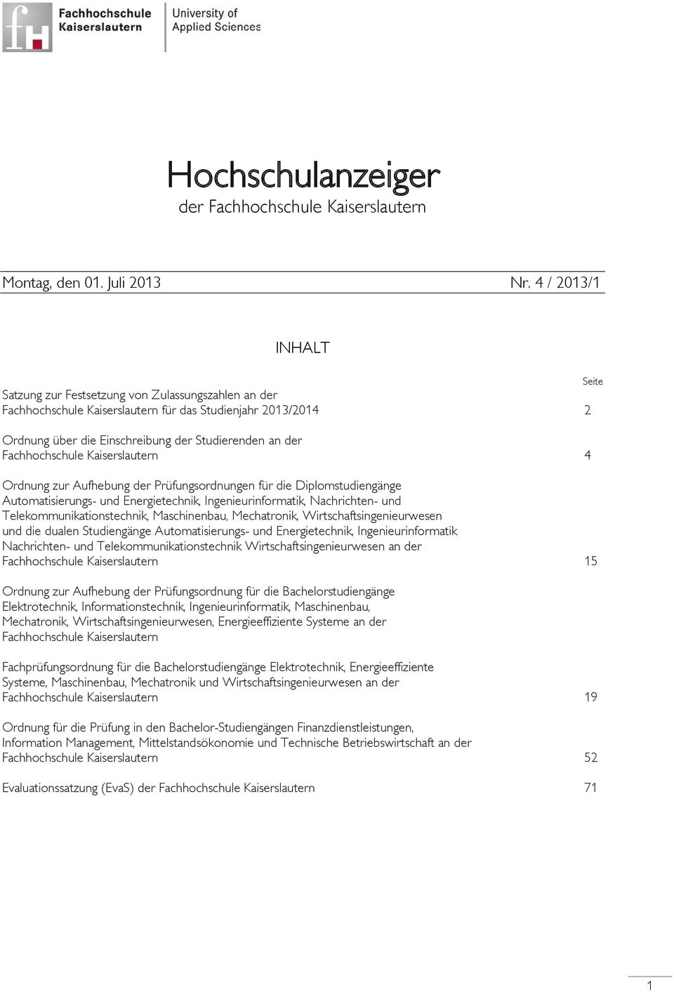 Fachhochschule Kaiserslautern 4 Ordnung zur Aufhebung der Prüfungsordnungen für die Diplomstudiengänge Automatisierungs- und Energietechnik, Ingenieurinformatik, Nachrichten- und