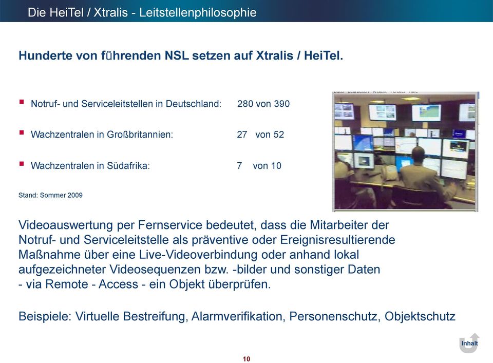 Videoauswertung per Fernservice bedeutet, dass die Mitarbeiter der Notruf- und Serviceleitstelle als präventive oder Ereignisresultierende Maßnahme über eine