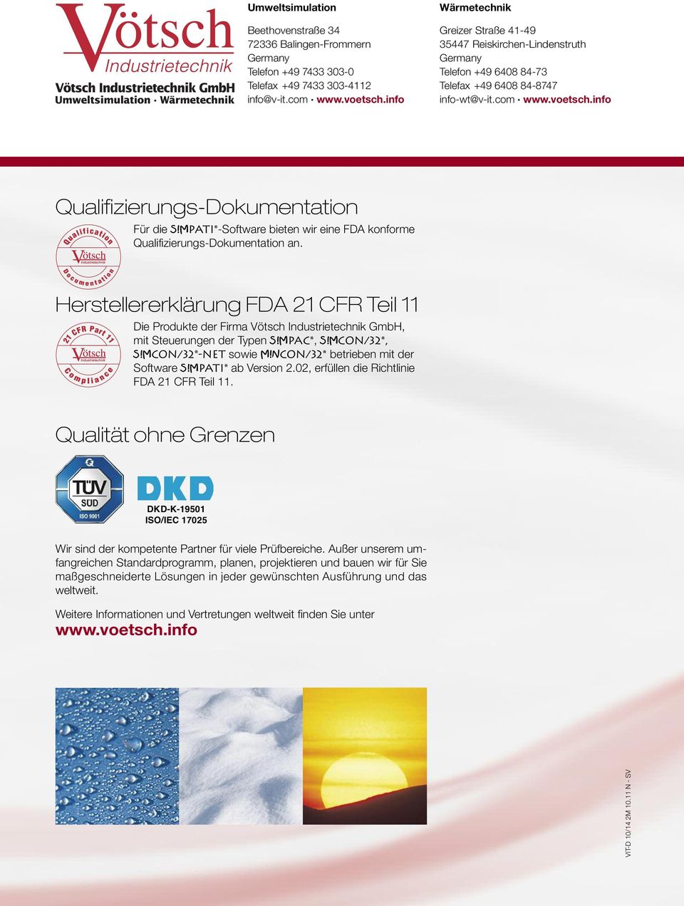 MPATI*-Software bieten wir eine FDA konforme Qualifizierungs-Dokumentation an. Herstellererklärung FDA 21 CFR Teil 11 Die Produkte der Firma Vötsch Industrietechnik GmbH, mit Steuerungen der Typen S!