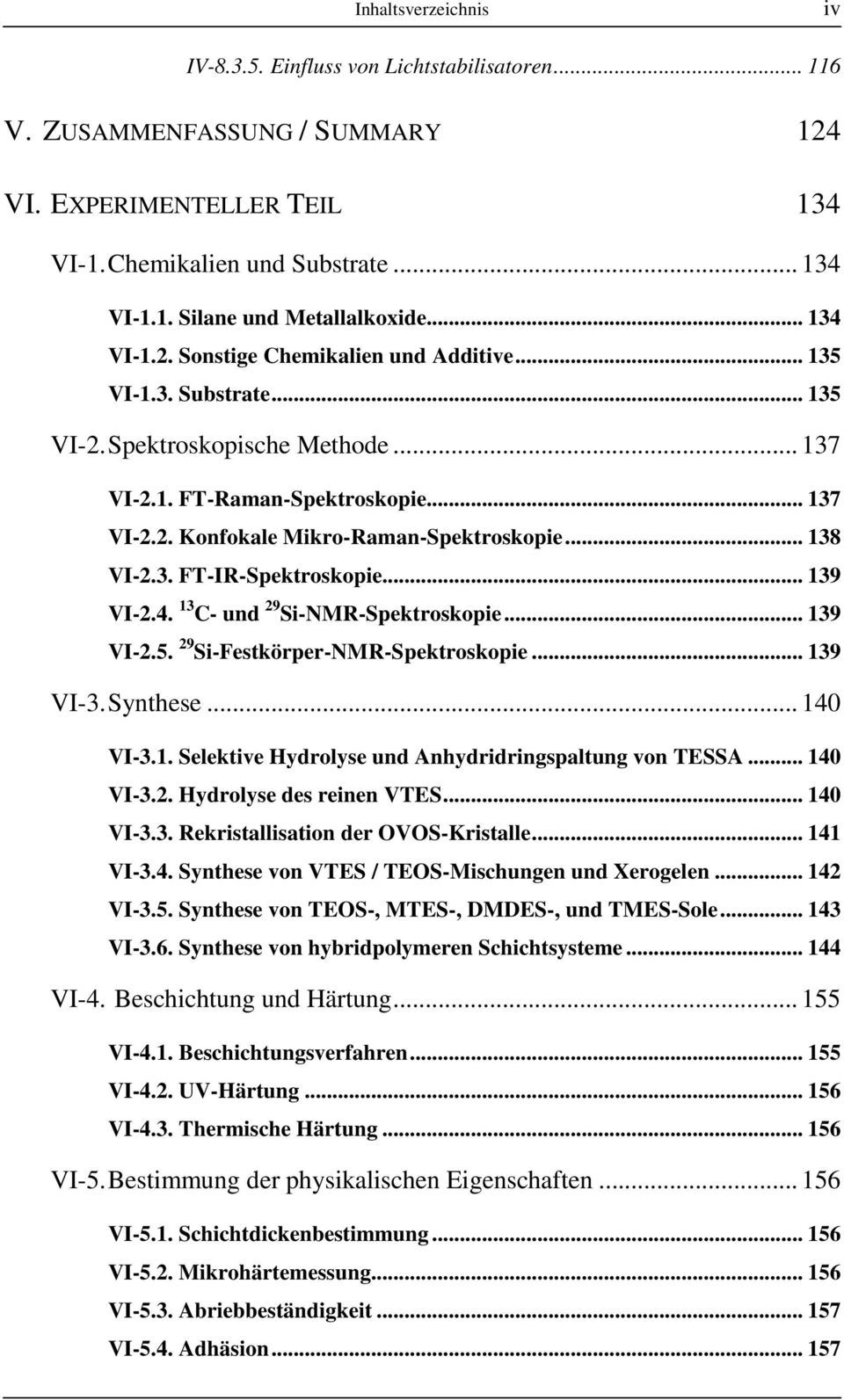 .. 138 VI-2.3. FT-IR-Spektroskopie... 139 VI-2.4. 13 C- und 29 -NMR-Spektroskopie... 139 VI-2.5. 29 -Festkörper-NMR-Spektroskopie... 139 VI-3. Synthese... 140 VI-3.1. Selektive Hydrolyse und Anhydridringspaltung von TESSA.