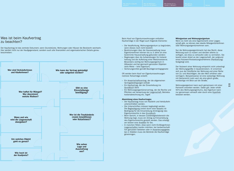 Wer übernimmt welche Risiken? Wann und wie wird die Liegenschaft übergeben? Wie kann der Vertrag gekündigt oder aufgelöst werden? Gibt es eine Einverleibungsbewilligung?