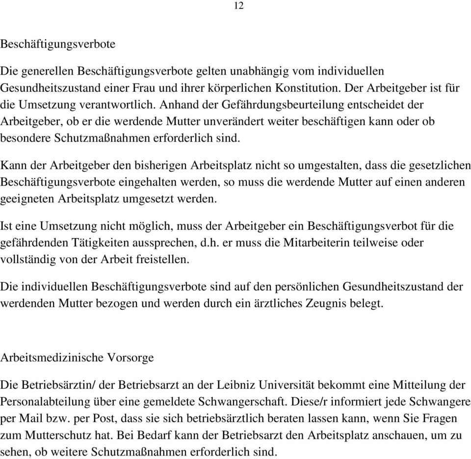 Anhand der Gefährdungsbeurteilung entscheidet der Arbeitgeber, ob er die werdende Mutter unverändert weiter beschäftigen kann oder ob besondere Schutzmaßnahmen erforderlich sind.