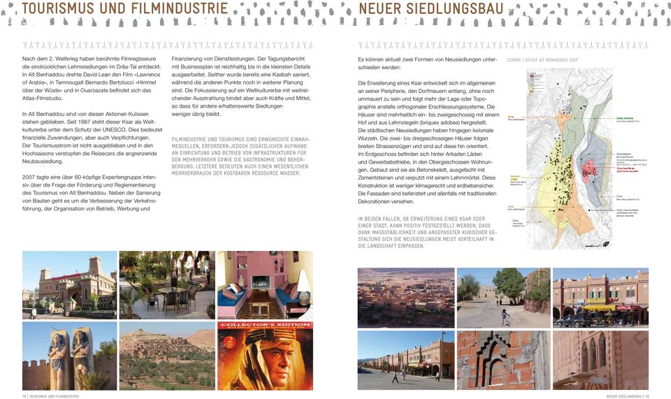 In Aït Benhaddou sind von diesen Aktionen Kulissen stehen geblieben. Seit 1987 steht dieser Ksar als Weltkulturerbe unter dem Schutz der UNESCO.