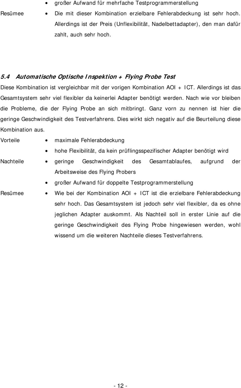 4 Automatische Optische Inspektion + Flying Probe Test Diese Kombination ist vergleichbar mit der vorigen Kombination AOI + ICT.