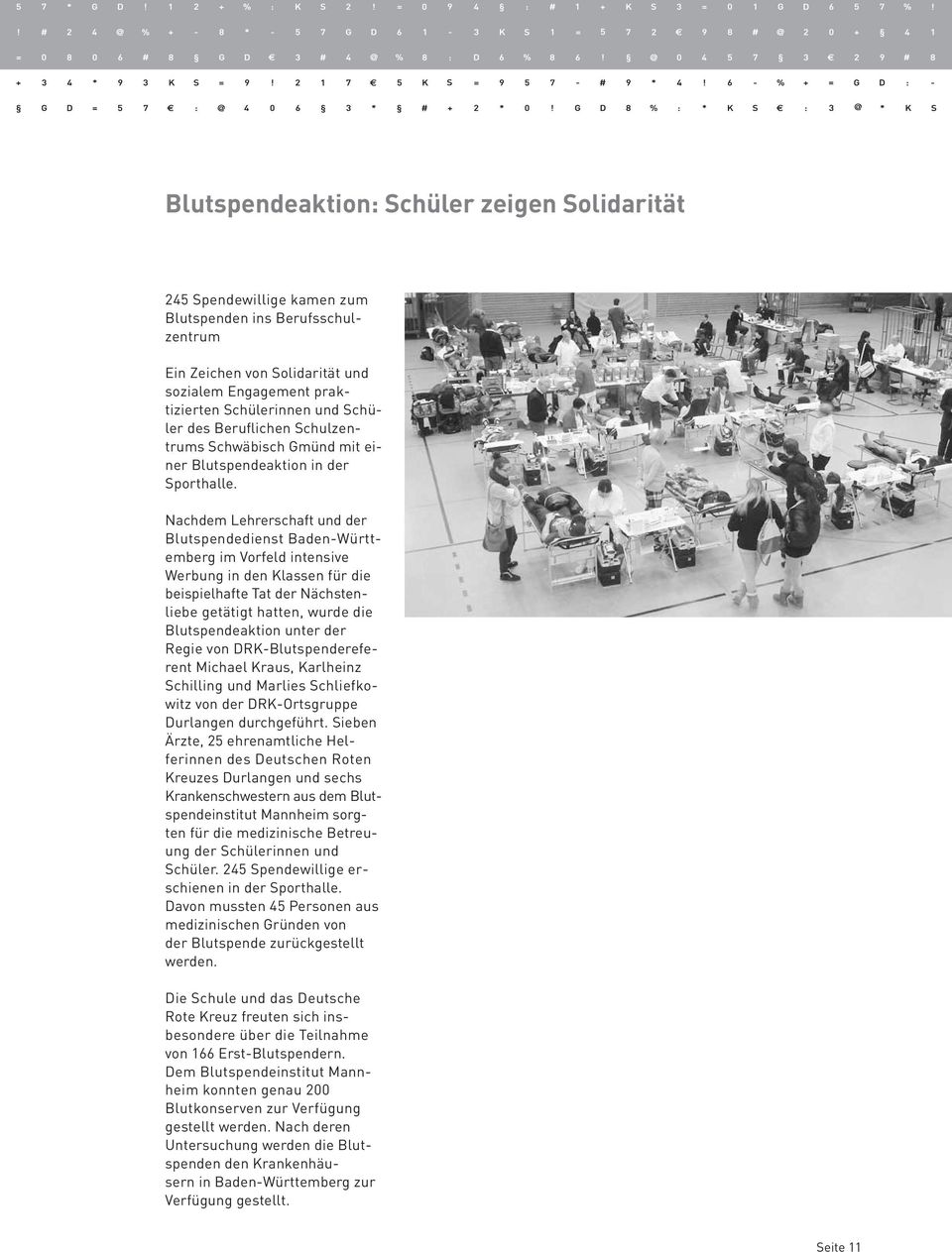 Nachdem Lehrerschaft und der Blutspendedienst Baden-Württemberg im Vorfeld intensive Werbung in den Klassen für die beispielhafte Tat der Nächstenliebe getätigt hatten, wurde die Blutspendeaktion