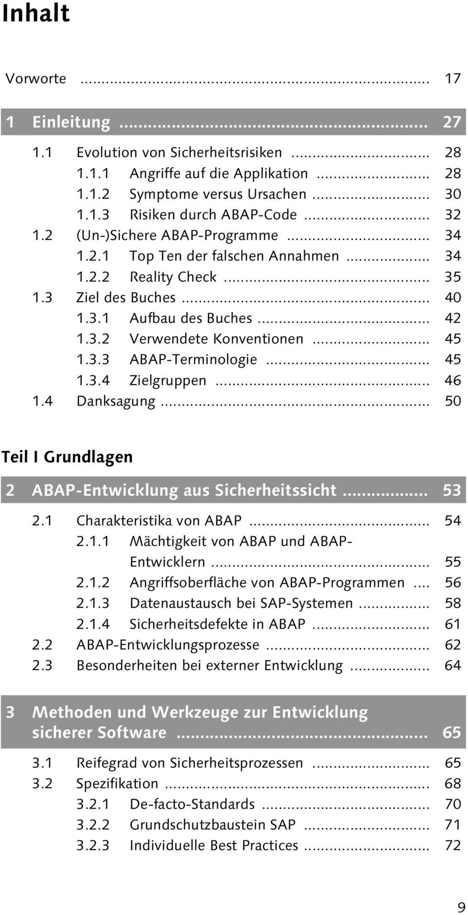 .. 45 1.3.4 Zielgruppen... 46 1.4 Danksagung... 50 Teil I Grundlagen 2 ABAP-Entwicklung aus Sicherheitssicht... 53 2.1 Charakteristika von ABAP... 54 2.1.1 Mächtigkeit von ABAP und ABAP- Entwicklern.
