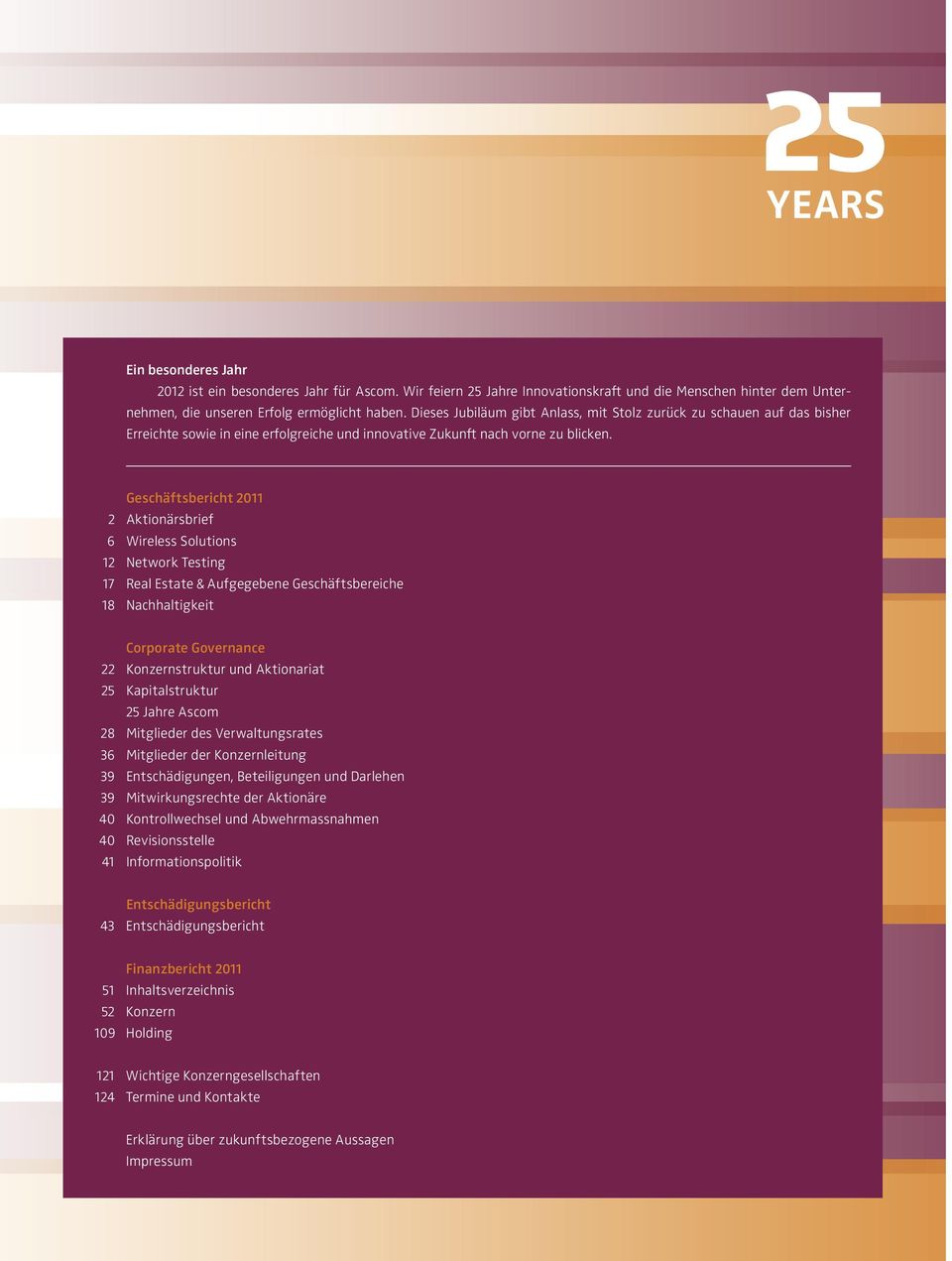 Geschäftsbericht 2011 2 Aktionärsbrief 6 Wireless Solutions 12 Network Testing 17 Real Estate & Aufgegebene Geschäftsbereiche 18 Nachhaltigkeit Corporate Governance 22 Konzernstruktur und Aktionariat