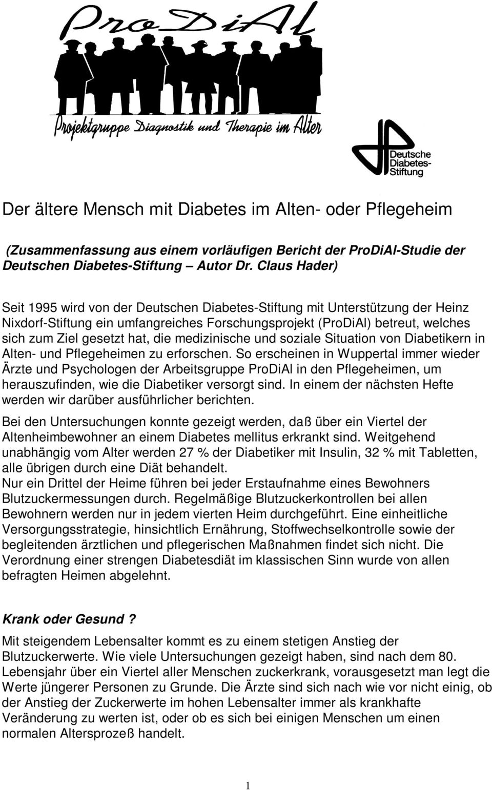 die medizinische und soziale Situation von Diabetikern in Alten- und Pflegeheimen zu erforschen.