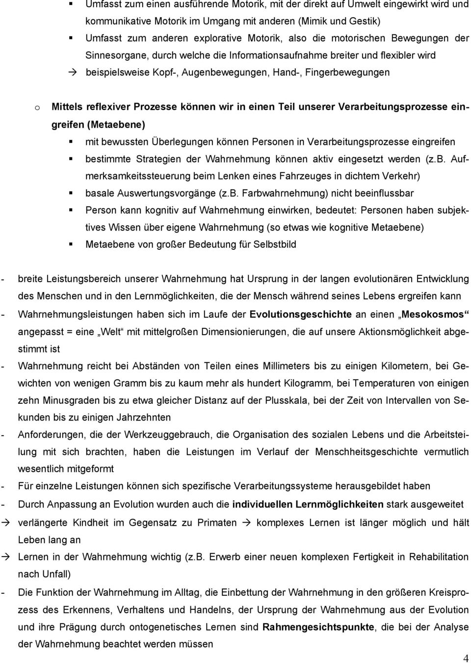 können wir in einen Teil unserer Verarbeitungsprozesse eingreifen (Metaebene) mit bewussten Überlegungen können Personen in Verarbeitungsprozesse eingreifen bestimmte Strategien der Wahrnehmung