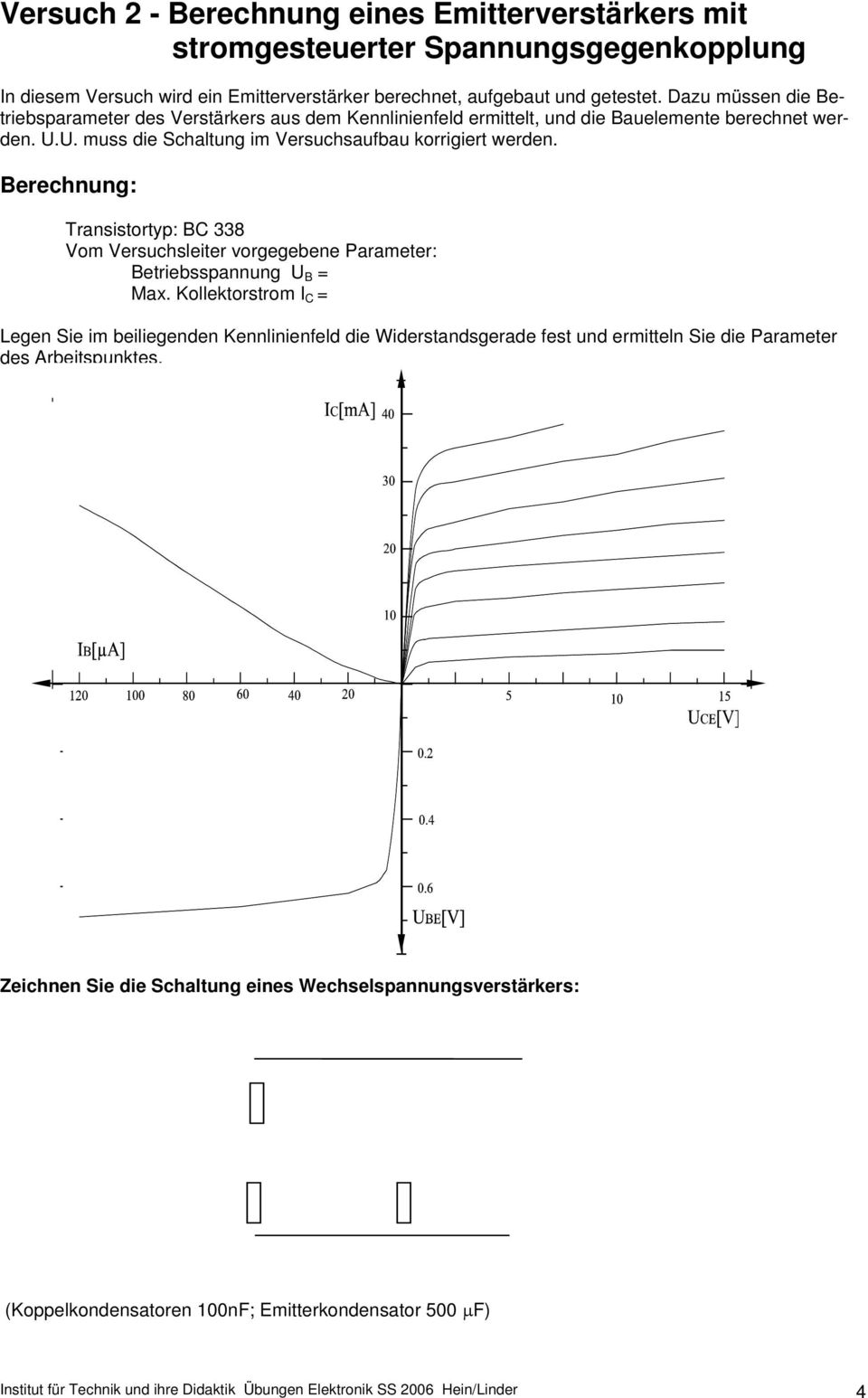 Berechnung: Transistortyp: BC 338 Vom Versuchsleiter vorgegebene Parameter: Betriebsspannung U B = Max.