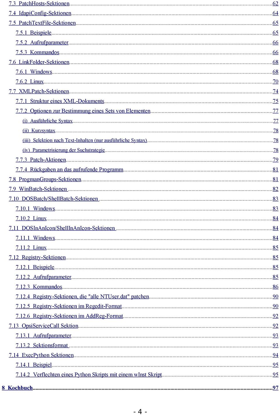 ..78 (iii) Selektion nach Text-Inhalten (nur ausführliche Syntax)...78 (iv) Parametrisierung der Suchstrategie...78 7.7.3 Patch-Aktionen...79 7.7.4 Rückgaben an das aufrufende Programm...81 7.