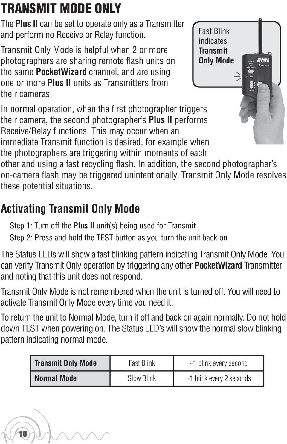 In normal operation, when the first photographer triggers their camera, the second photographer s Plus II performs Receive/Relay functions.