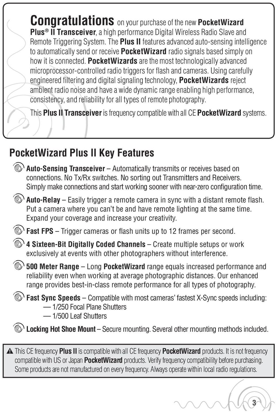 PocketWizards are the most technologically advanced microprocessor-controlled radio triggers for flash and cameras.