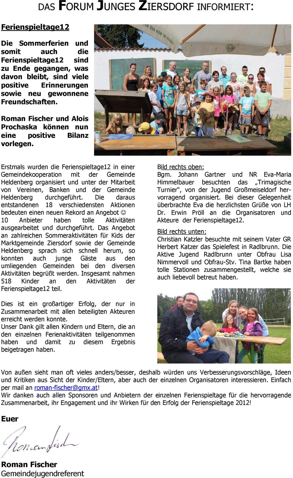 Erstmals wurden die Ferienspieltage12 in einer Gemeindekooperation mit der Gemeinde Heldenberg organisiert und unter der Mitarbeit von Vereinen, Banken und der Gemeinde Heldenberg durchgeführt.