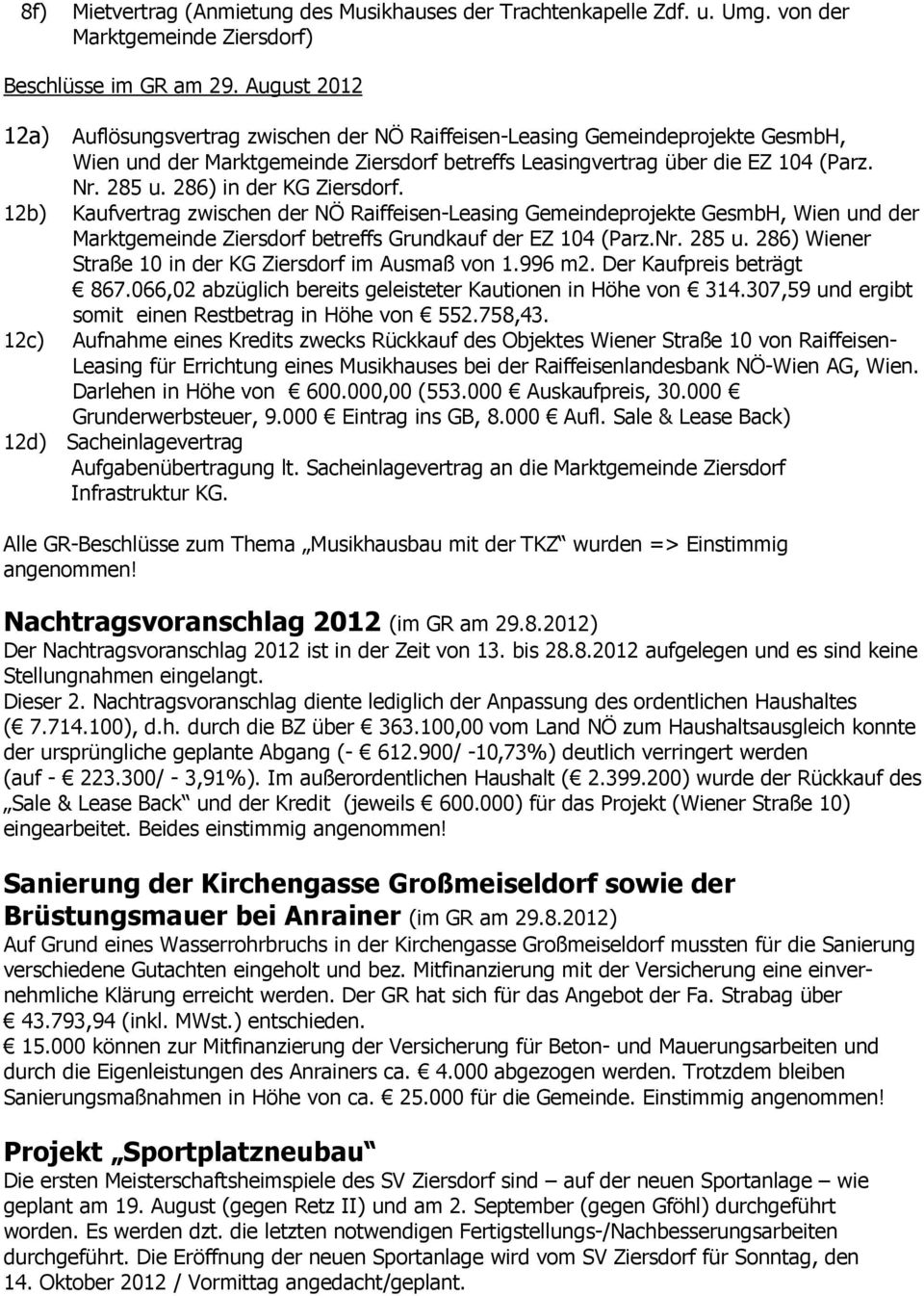 286) in der KG Ziersdorf. 12b) Kaufvertrag zwischen der NÖ Raiffeisen-Leasing Gemeindeprojekte GesmbH, Wien und der Marktgemeinde Ziersdorf betreffs Grundkauf der EZ 104 (Parz.Nr. 285 u.