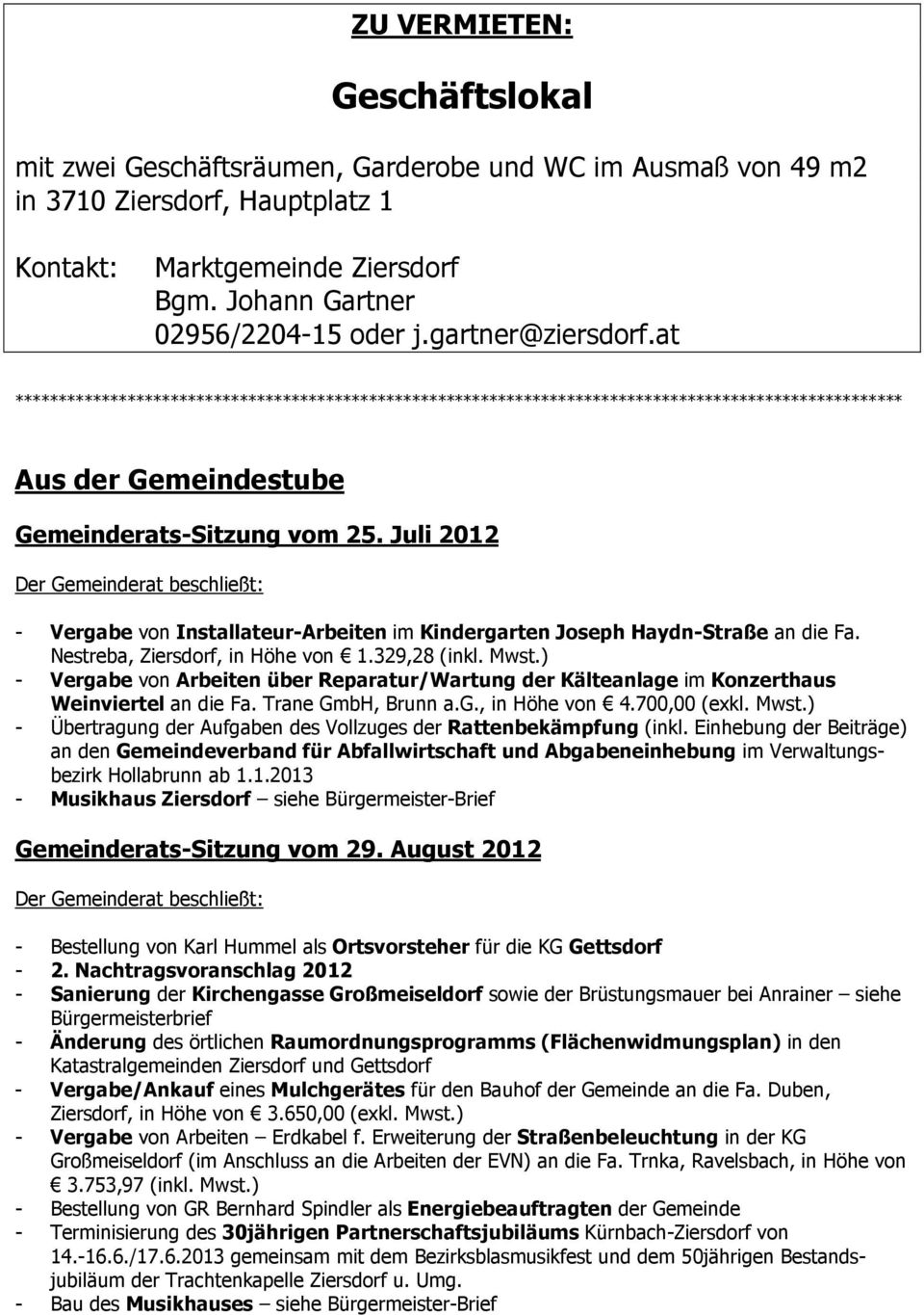 Juli 2012 Der Gemeinderat beschließt: - Vergabe von Installateur-Arbeiten im Kindergarten Joseph Haydn-Straße an die Fa. Nestreba, Ziersdorf, in Höhe von 1.329,28 (inkl. Mwst.