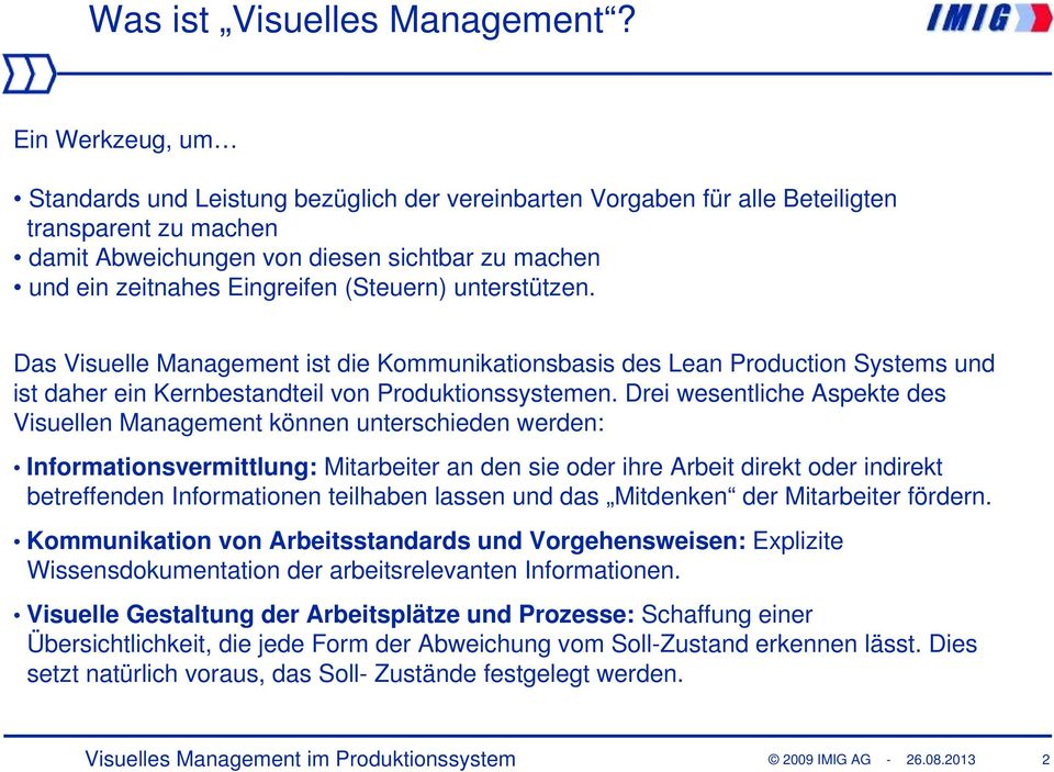 (Steuern) unterstützen. Das Visuelle Management ist die Kommunikationsbasis des Lean Production Systems und ist daher ein Kernbestandteil von Produktionssystemen.