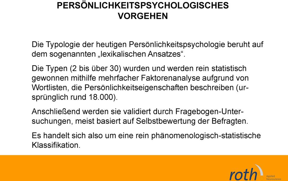 Die Typen (2 bis über 30) wurden und werden rein statistisch gewonnen mithilfe mehrfacher Faktorenanalyse aufgrund von Wortlisten, die